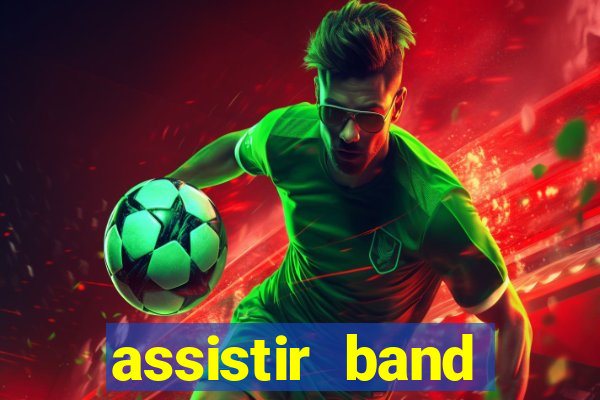 assistir band online ao vivo gratis